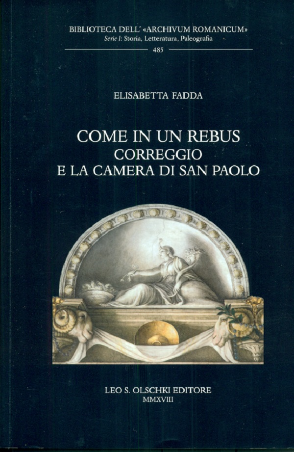 fadda-elisabetta-come-in-un-rebus-correggio-e-la-camera-di-san-paolo-olschki-2018