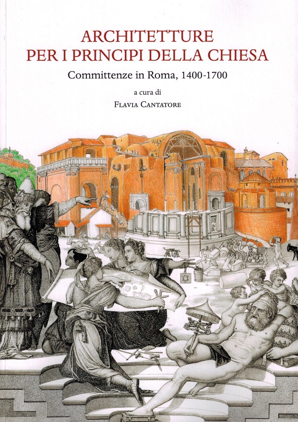 flavia-cantatore-architetture-per-i-principi-della-chiesa-committenze-in-roma-1400-1700