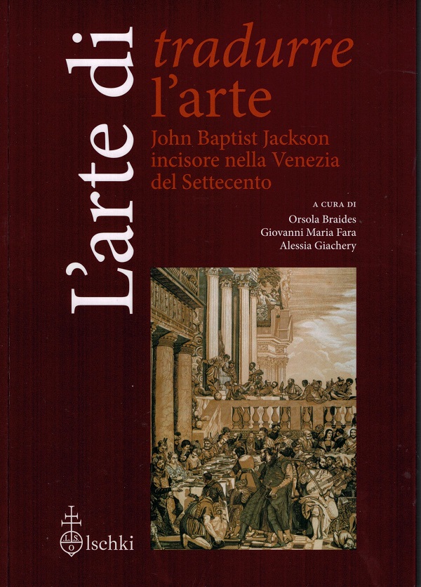 l’arte-di-tradurre-l’arte-john-baptist-jackson-incisore-nella-venezia-del-settecento-olschki-firenze-2024