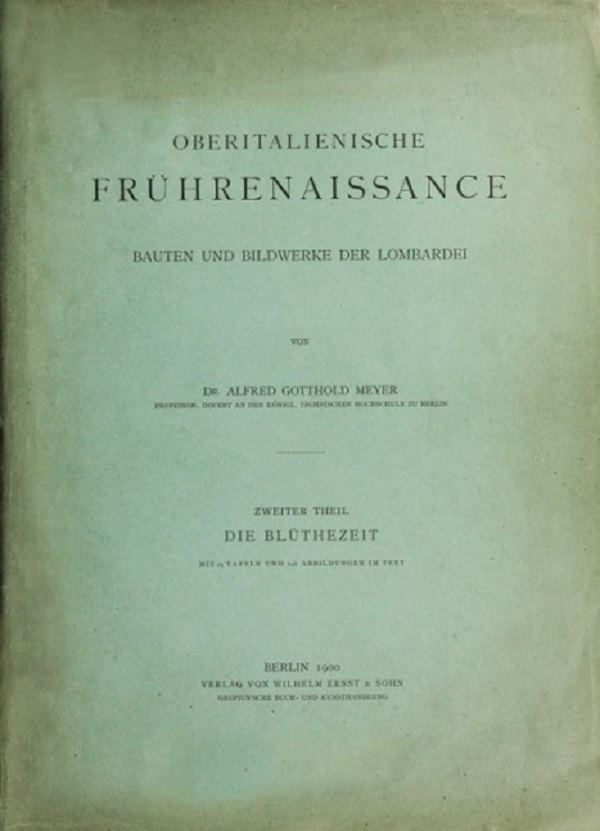 alfred-gotthold-meyer-oberitalienische-frührenaissance-bauten-und-bildwerke-der-lombardei-berlin-wilhelm-ernst-und-sohn-1900