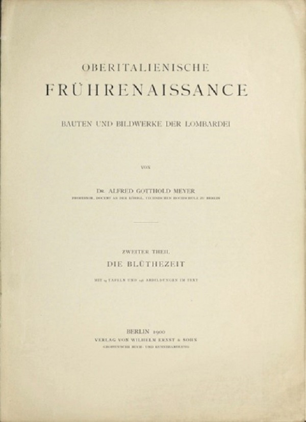 alfred-gotthold-meyer-oberitalienische-frührenaissance-bauten-und-bildwerke-der-lombardei-berlin-wilhelm-ernst-und-sohn-1900